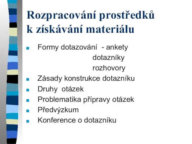 Rozpracování prostředků k získávání materiálu Formy dotazování - ankety dotazníky rozhovory