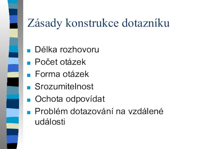 Zásady konstrukce dotazníku Délka rozhovoru Počet otázek Forma otázek Srozumitelnost Ochota