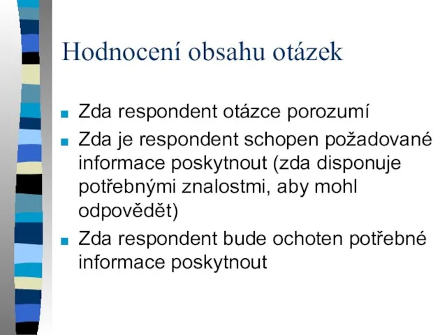 Hodnocení obsahu otázek Zda respondent otázce porozumí Zda je respondent schopen