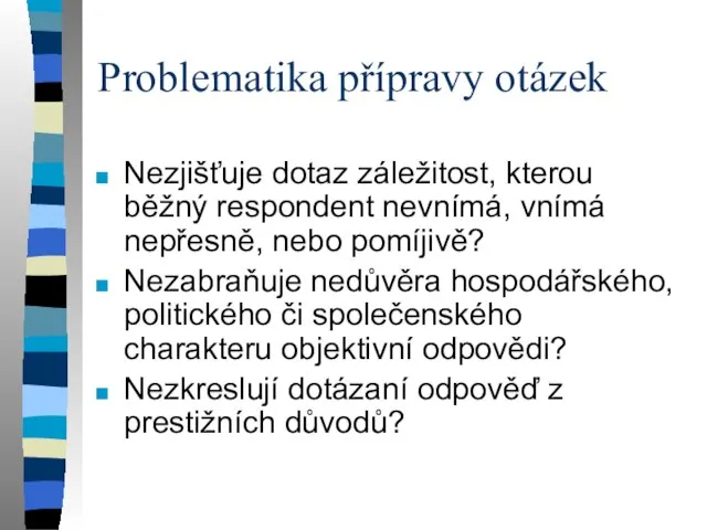 Problematika přípravy otázek Nezjišťuje dotaz záležitost, kterou běžný respondent nevnímá, vnímá