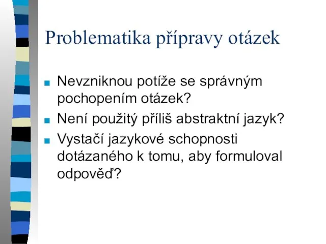 Problematika přípravy otázek Nevzniknou potíže se správným pochopením otázek? Není použitý