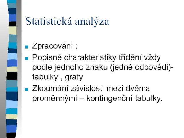 Statistická analýza Zpracování : Popisné charakteristiky třídění vždy podle jednoho znaku