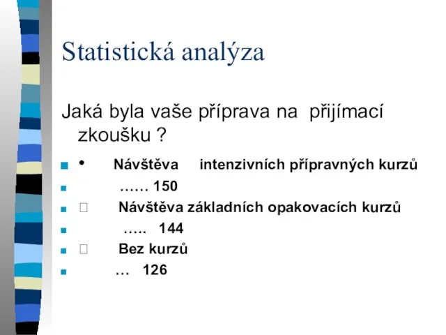 Statistická analýza Jaká byla vaše příprava na přijímací zkoušku ? •