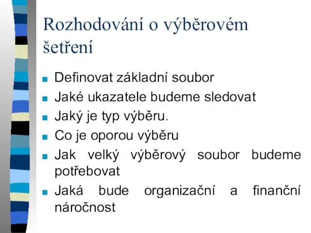 Rozhodování o výběrovém šetření Definovat základní soubor Jaké ukazatele budeme sledovat