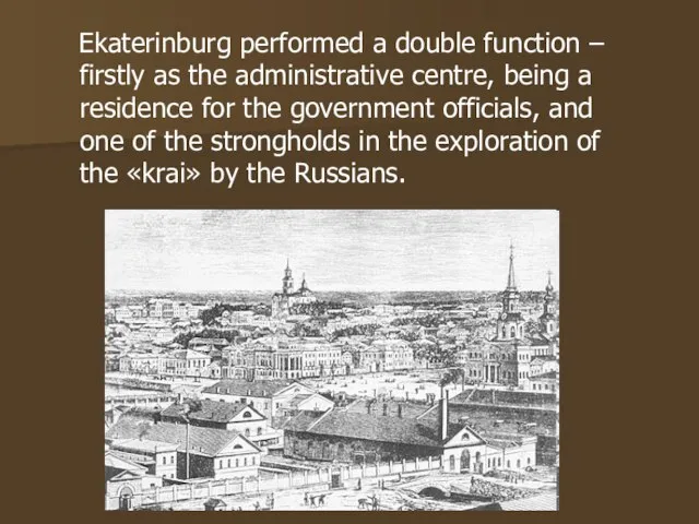 Ekaterinburg performed a double function – firstly as the administrative centre,