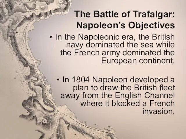 The Battle of Trafalgar: Napoleon’s Objectives In the Napoleonic era, the
