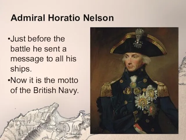 Admiral Horatio Nelson Just before the battle he sent a message