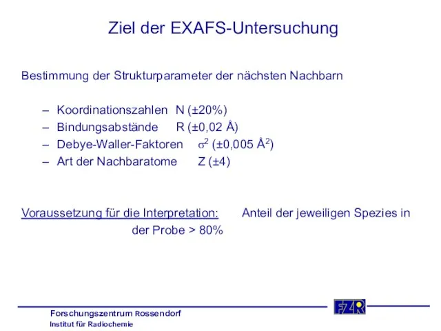 Ziel der EXAFS-Untersuchung Bestimmung der Strukturparameter der nächsten Nachbarn Koordinationszahlen N