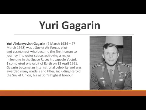 Yuri Gagarin Yuri Alekseyevich Gagarin (9 March 1934 – 27 March