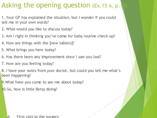 Asking the opening question (Ex.15 a, p.19) 1. Your GP has