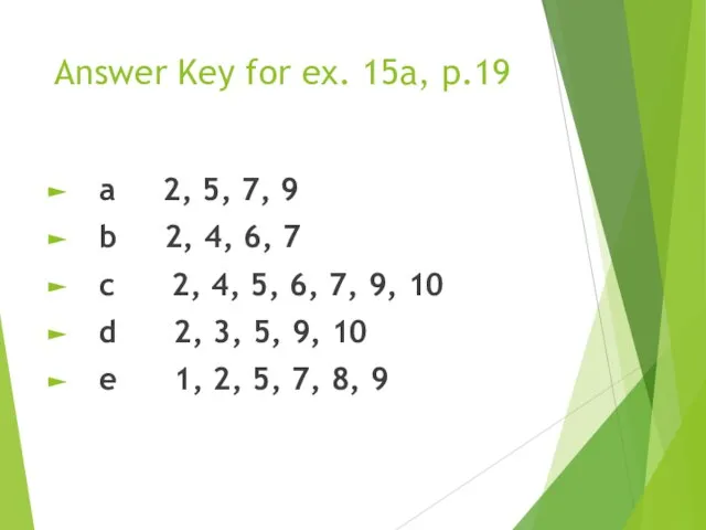 Answer Key for ex. 15a, p.19 a 2, 5, 7, 9