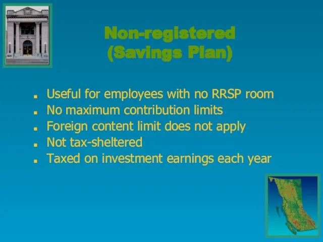 Useful for employees with no RRSP room No maximum contribution limits