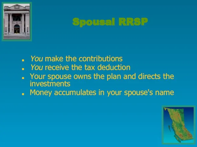 You make the contributions You receive the tax deduction Your spouse