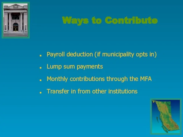 Payroll deduction (if municipality opts in) Lump sum payments Monthly contributions