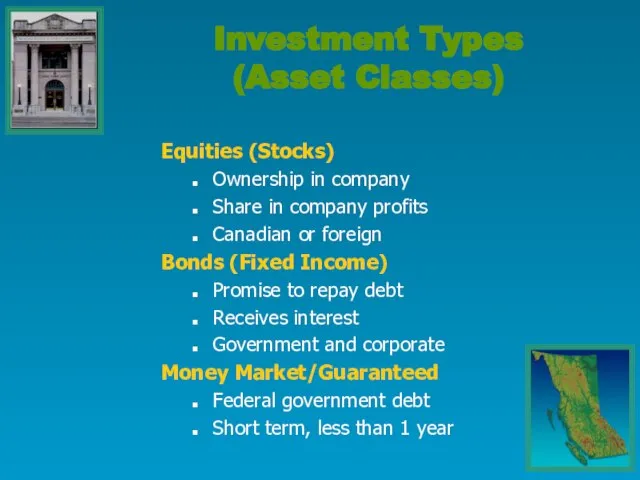 Investment Types (Asset Classes) Equities (Stocks) Ownership in company Share in