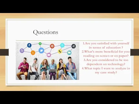 Questions 1.Are you satisfied with yourself in terms of education ?