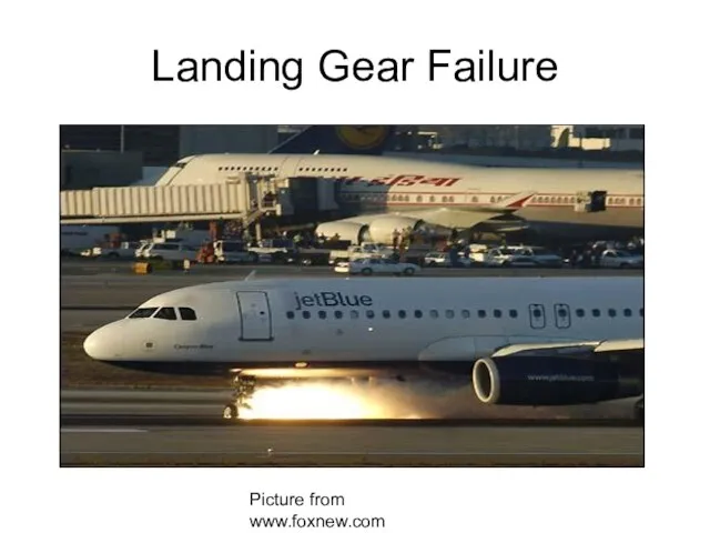 Picture from www.foxnew.com Landing Gear Failure