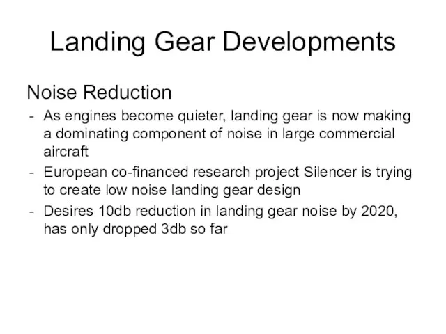 Landing Gear Developments Noise Reduction As engines become quieter, landing gear