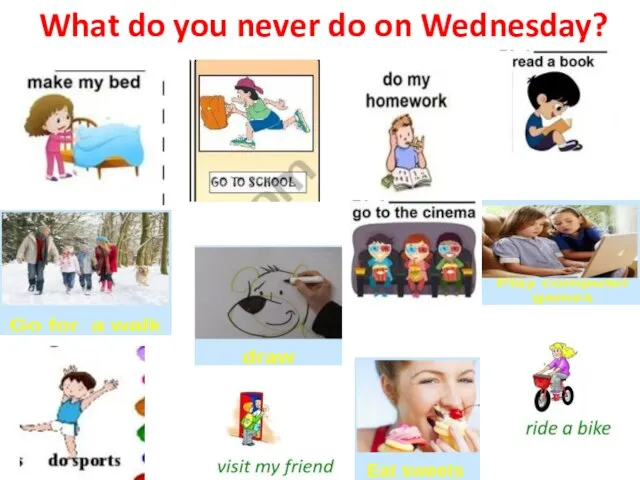 What do you never do on Wednesday?