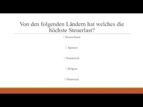 Von den folgenden Ländern hat welches die höchste Steuerlast? Deutschland Spanien Frankreich Belgien Österreich