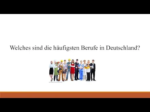 Welches sind die häufigsten Berufe in Deutschland? https://www.goethe.de/de/spr/ueb/daa/all/ta0/ta3.html