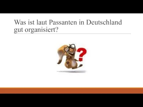 Was ist laut Passanten in Deutschland gut organisiert? http://de.depositphotos.com/110715118/stock-photo-fun-question-mark.html