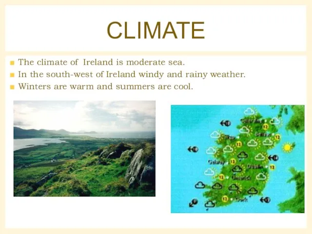 The climate of Ireland is moderate sea. In the south-west of