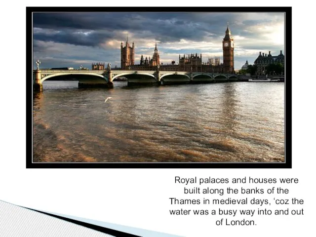 Royal palaces and houses were built along the banks of the