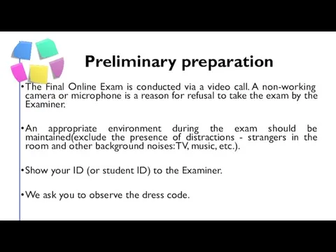 Preliminary preparation The Final Online Exam is conducted via a video