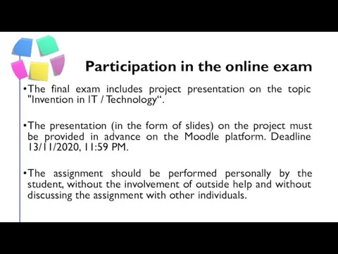 Participation in the online exam The final exam includes project presentation