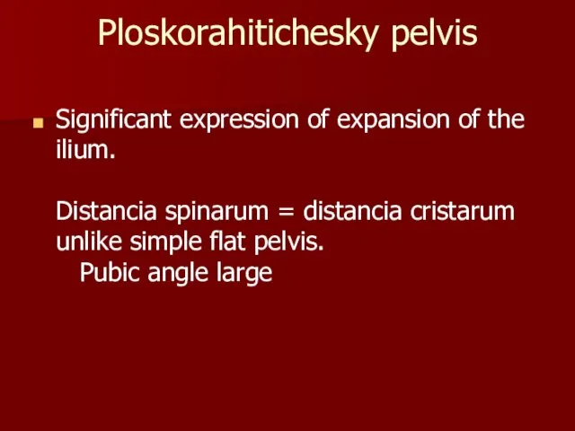 Ploskorahitichesky pelvis Significant expression of expansion of the ilium. Distancia spinarum