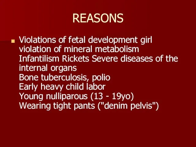 REASONS Violations of fetal development girl violation of mineral metabolism Infantilism