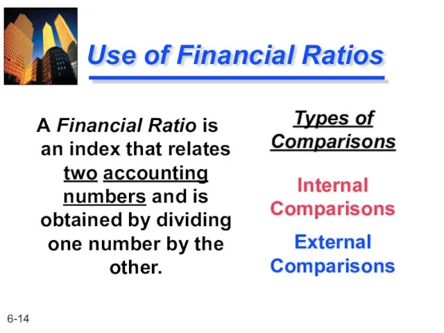 Use of Financial Ratios Types of Comparisons Internal Comparisons External Comparisons