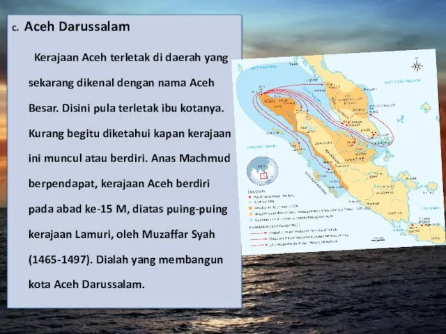 c. Aceh Darussalam Kerajaan Aceh terletak di daerah yang sekarang dikenal