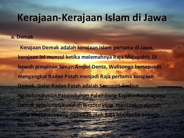 Kerajaan-Kerajaan Islam di Jawa a. Demak Kerajaan Demak adalah kerajaan Islam