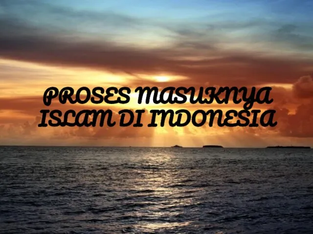 PROSES MASUKNYA ISLAM DI INDONESIA