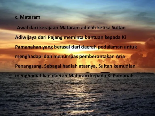 c. Mataram Awal dari kerajaan Mataram adalah ketika Sultan Adiwijaya dari