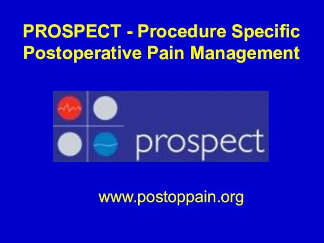 PROSPECT - Procedure Specific Postoperative Pain Management www.postoppain.org