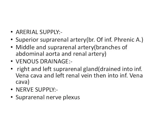 ARERIAL SUPPLY:- Superior suprarenal artery(br. Of inf. Phrenic A.) Middle and