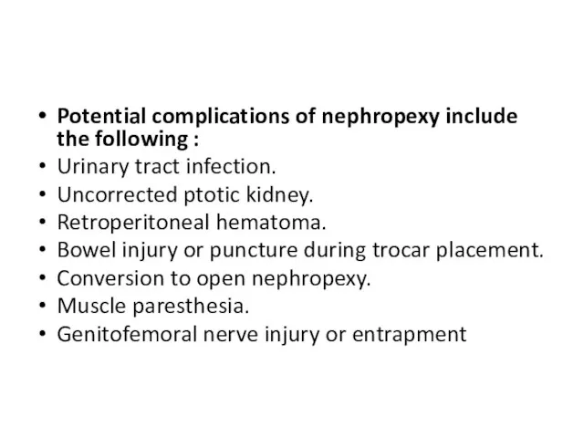 Potential complications of nephropexy include the following : Urinary tract infection.