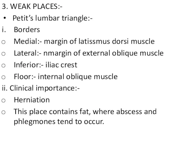 3. WEAK PLACES:- Petit’s lumbar triangle:- Borders Medial:- margin of latissmus