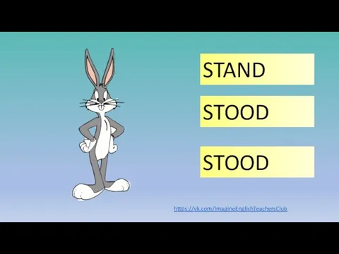 STAND STOOD STOOD https://vk.com/ImagineEnglishTeachersClub