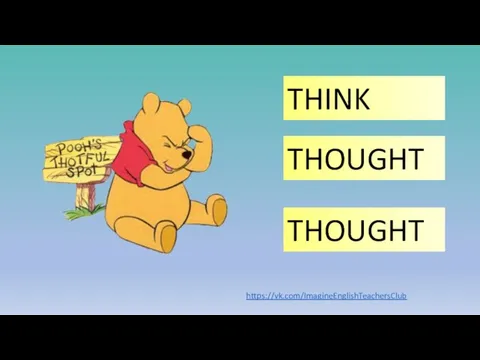 THINK THOUGHT THOUGHT https://vk.com/ImagineEnglishTeachersClub