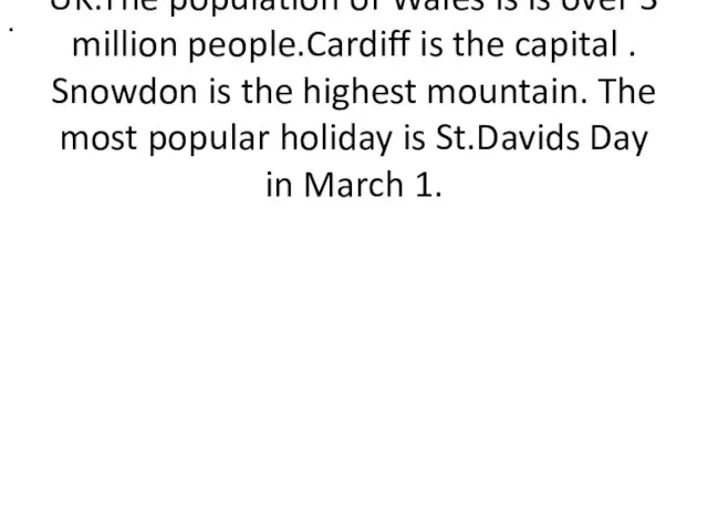 Wales is a country that is a apart of the UK.The