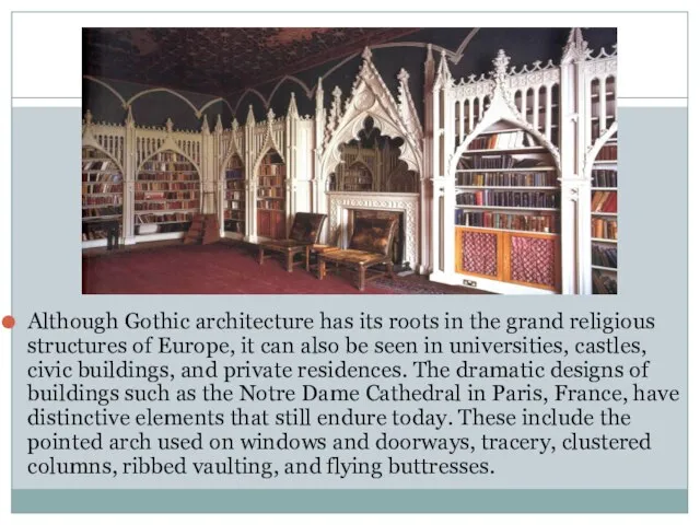 Although Gothic architecture has its roots in the grand religious structures