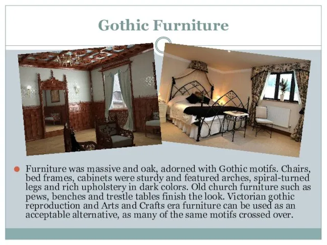 Gothic Furniture Furniture was massive and oak, adorned with Gothic motifs.