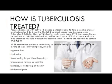 HOW IS TUBERCULOSIS TREATED? People diagnosed with active TB disease generally