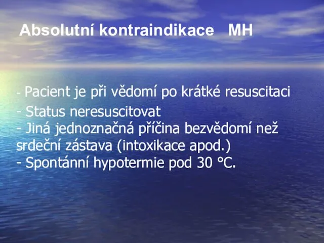 Absolutní kontraindikace MH - Pacient je při vědomí po krátké resuscitaci