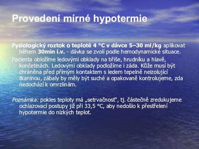 Provedení mírné hypotermie Fyziologický roztok o teplotě 4 °C v dávce