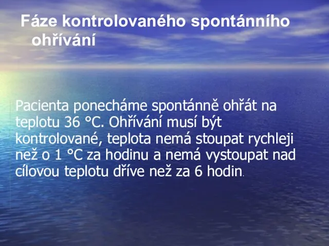 Fáze kontrolovaného spontánního ohřívání Pacienta ponecháme spontánně ohřát na teplotu 36